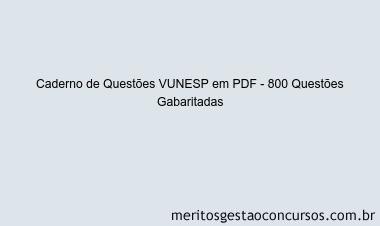 Caderno de Questões VUNESP em PDF - 800 Questões Gabaritadas