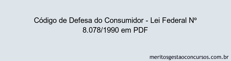 Código de Defesa do Consumidor - Lei Federal Nº 8.078/1990