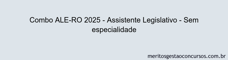 Combo ALE-RO 2025 - Assistente Legislativo - Sem especialidade