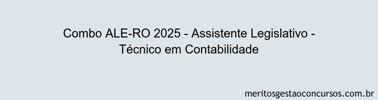 Combo ALE-RO 2025 - Assistente Legislativo - Técnico em Contabilidade