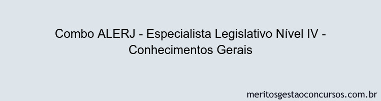 Combo ALERJ - Especialista Legislativo Nível IV - Conhecimentos Gerais