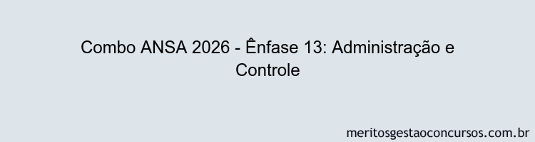 Combo ANSA 2026 - Ênfase 13: Administração e Controle