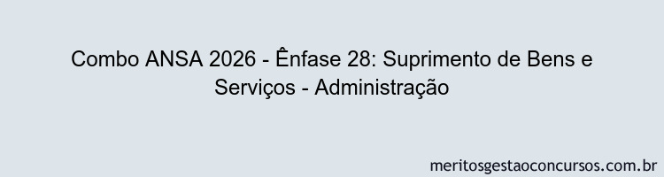 Combo ANSA 2026 - Ênfase 28: Suprimento de Bens e Serviços - Administração