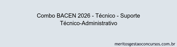 Combo BACEN 2026 - Técnico - Suporte Técnico-Administrativo