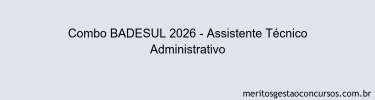 Combo BADESUL 2026 - Assistente Técnico Administrativo