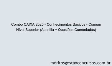 Combo CAIXA 2025 - Conhecimentos Básicos - Comum Nível Superior (Apostila + Questões Comentadas)