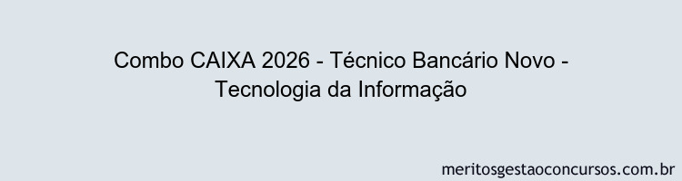 Combo CAIXA 2026 - Técnico Bancário Novo - Tecnologia da Informação