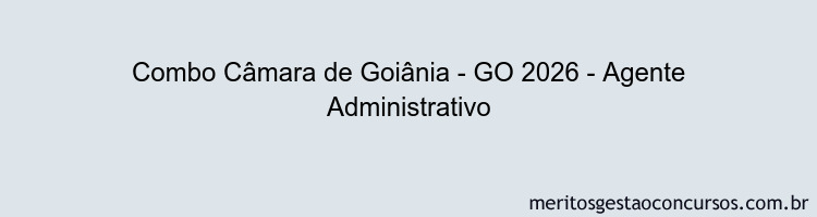 Combo Câmara de Goiânia - GO 2026 - Agente Administrativo