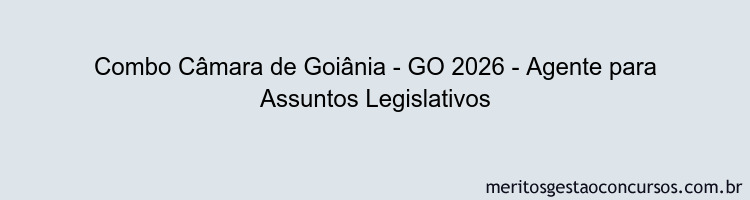 Combo Câmara de Goiânia - GO 2026 - Agente para Assuntos Legislativos