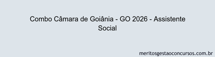 Combo Câmara de Goiânia - GO 2026 - Assistente Social