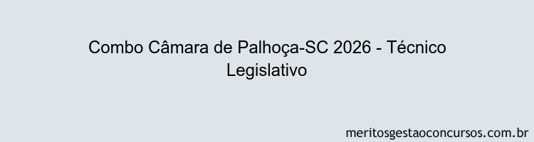 Combo Câmara de Palhoça-SC 2026 - Técnico Legislativo