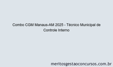 Combo CGM Manaus-AM 2025 - Técnico Municipal de Controle Interno