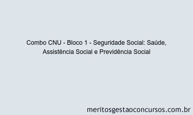 Combo CNU - Bloco 1 - Seguridade Social: Saúde, Assistência Social e Previdência Social