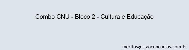 Combo CNU - Bloco 2 - Cultura e Educação