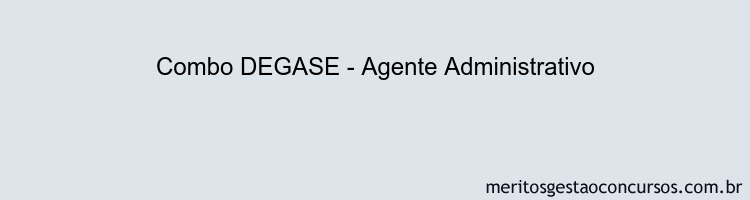 Combo DEGASE - Agente Administrativo