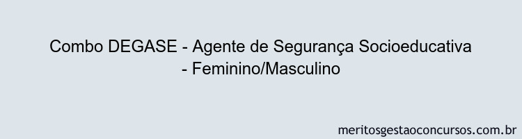 Combo DEGASE - Agente de Segurança Socioeducativa - Feminino/Masculino