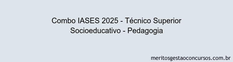 Combo IASES 2025 - Técnico Superior Socioeducativo - Pedagogia