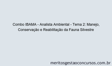 Combo IBAMA - Analista Ambiental - Tema 2: Manejo, Conservação e Reabilitação da Fauna Silvestre
