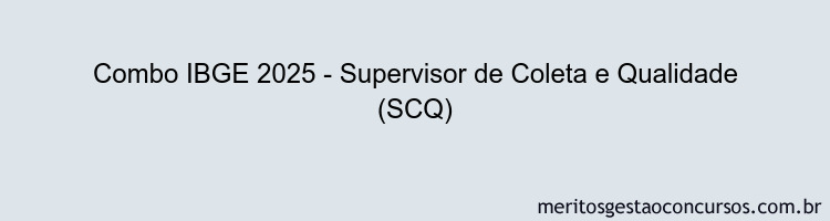 Combo IBGE 2025 - Supervisor de Coleta e Qualidade (SCQ)