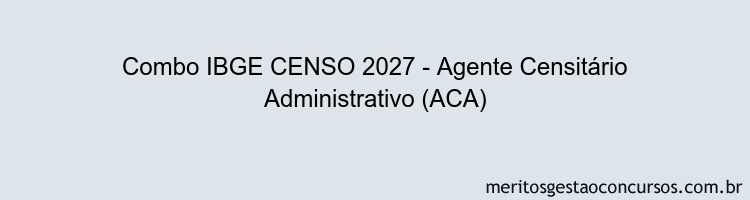 Combo IBGE CENSO 2027 - Agente Censitário Administrativo (ACA)