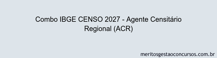Combo IBGE CENSO 2027 - Agente Censitário Regional (ACR)