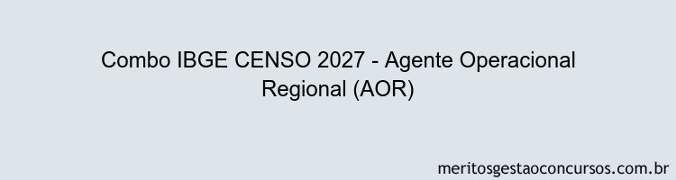 Combo IBGE CENSO 2027 - Agente Operacional Regional (AOR)