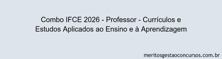 Combo IFCE 2026 - Professor - Currículos e Estudos Aplicados ao Ensino e à Aprendizagem