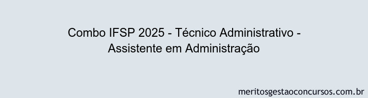 Combo IFSP 2025 - Técnico Administrativo - Assistente em Administração