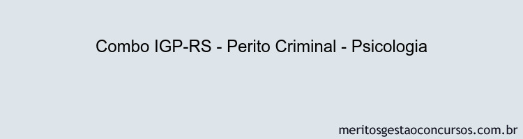Combo IGP-RS - Perito Criminal - Psicologia
