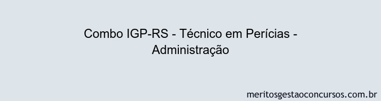 Combo IGP-RS - Técnico em Perícias - Administração