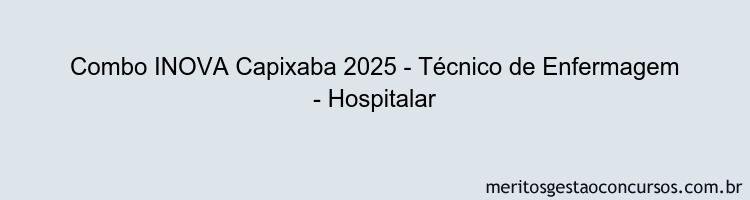 Combo INOVA Capixaba 2025 - Técnico de Enfermagem - Hospitalar