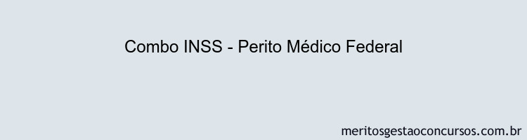 Combo INSS - Perito Médico Federal