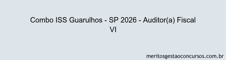 Combo ISS Guarulhos - SP 2026 - Auditor(a) Fiscal VI