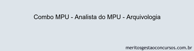 Combo MPU - Analista do MPU - Arquivologia