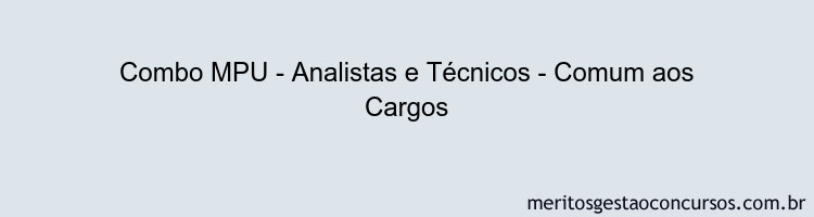 Combo MPU - Analistas e Técnicos - Comum aos Cargos