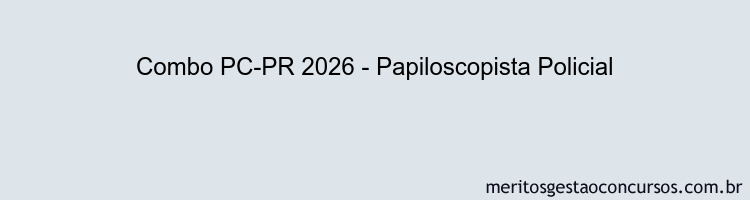 Combo PC-PR 2026 - Papiloscopista Policial