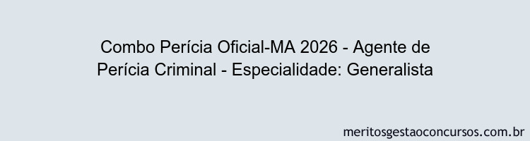 Combo Perícia Oficial-MA 2026 - Agente de Perícia Criminal - Especialidade: Generalista