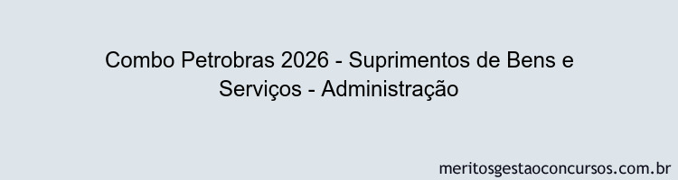 Combo Petrobras 2026 - Suprimentos de Bens e Serviços - Administração