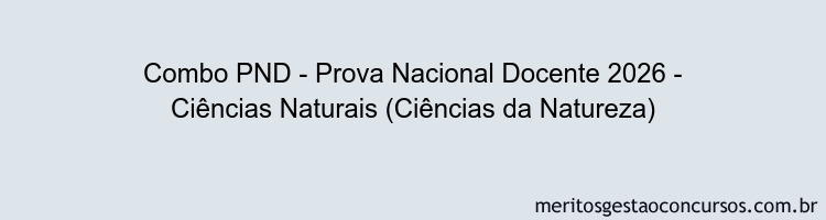 Combo PND - Prova Nacional Docente 2026 - Ciências Naturais (Ciências da Natureza)