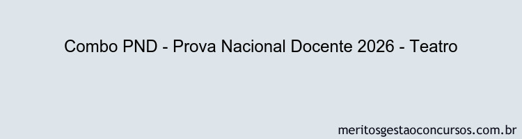 Combo PND - Prova Nacional Docente 2026 - Teatro