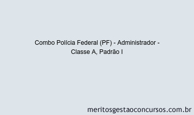 Combo Polícia Federal (PF) - Administrador - Classe A, Padrão I