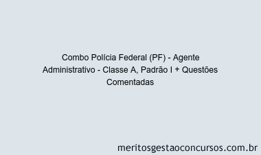 Combo Polícia Federal (PF) - Agente Administrativo - Classe A, Padrão I + Questões Comentadas