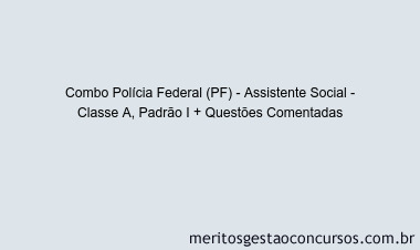 Combo Polícia Federal (PF) - Assistente Social - Classe A, Padrão I + Questões Comentadas