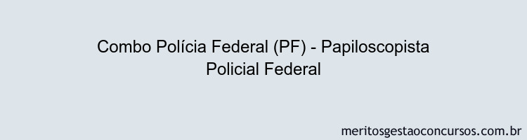 Combo Polícia Federal (PF) - Papiloscopista Policial Federal