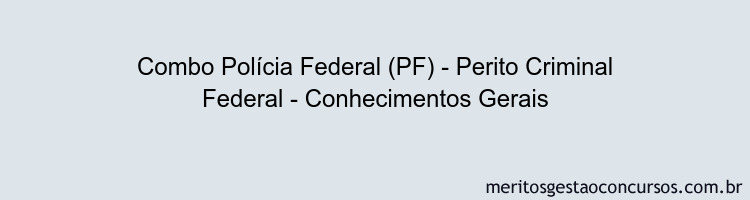 Combo Polícia Federal (PF) - Perito Criminal Federal - Conhecimentos Gerais