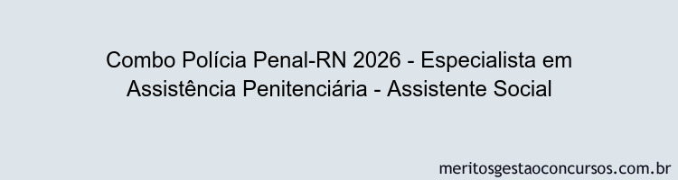 Combo Polícia Penal-RN 2026 - Especialista em Assistência Penitenciária - Assistente Social