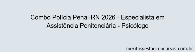 Combo Polícia Penal-RN 2026 - Especialista em Assistência Penitenciária - Psicólogo
