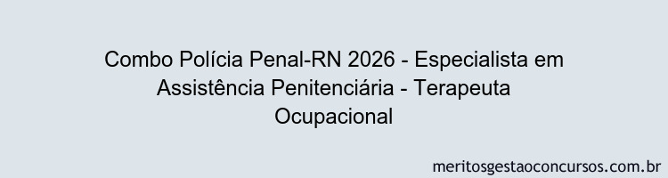 Combo Polícia Penal-RN 2026 - Especialista em Assistência Penitenciária - Terapeuta Ocupacional