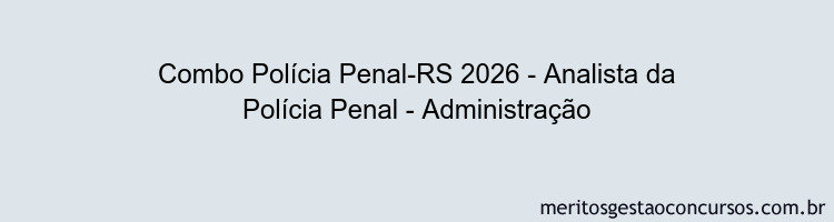 Combo Polícia Penal-RS 2026 - Analista da Polícia Penal - Administração