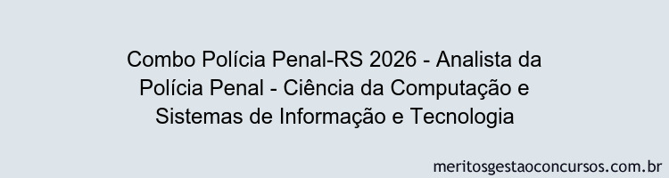 Combo Polícia Penal-RS 2026 - Analista da Polícia Penal - Ciência da Computação e Sistemas de Informação e Tecnologia